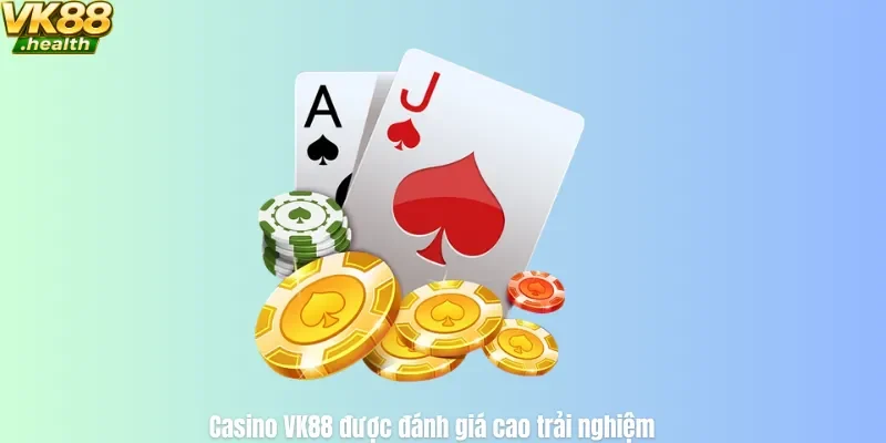 Casino VK88 được đánh giá cao trải nghiệm
