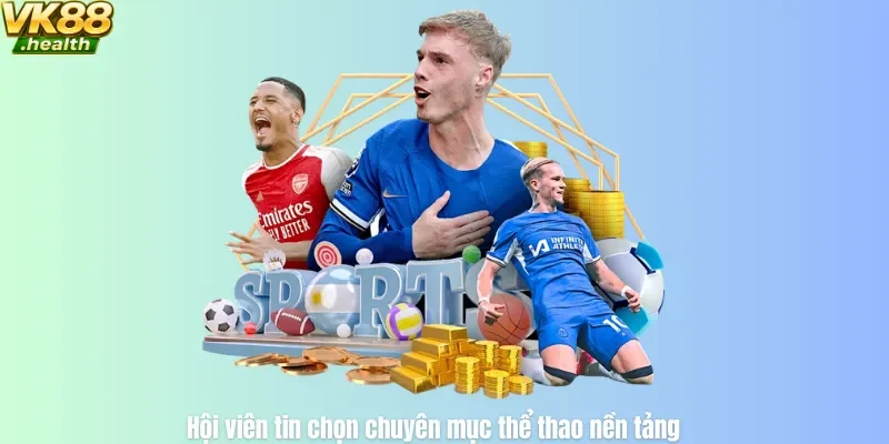 Hội viên tin chọn chuyên mục thể thao nền tảng