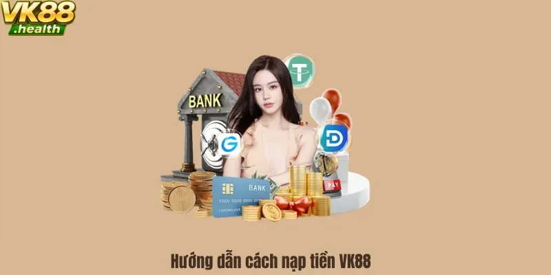 Hướng dẫn cách nạp tiền VK88