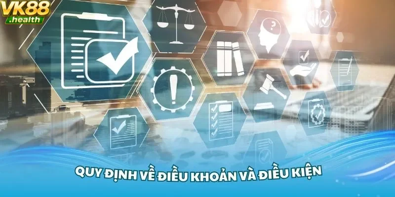 Quy định về điều kiện điều khoản VK88