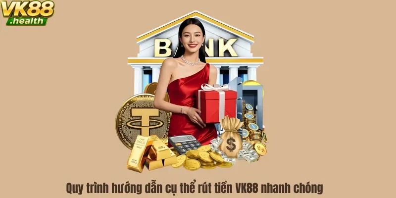 Quy trình hướng dẫn cụ thể rút tiền VK88 nhanh chóng