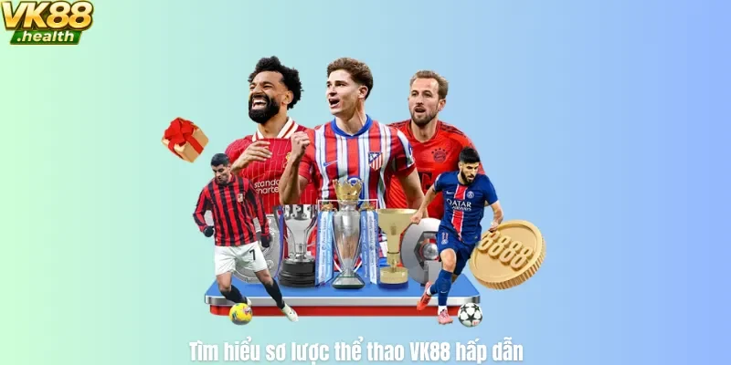 Tìm hiểu sơ lược thể thao VK88 hấp dẫn