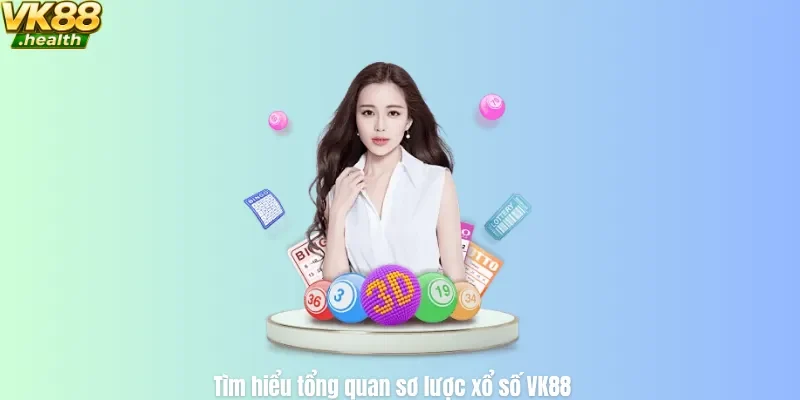 Tìm hiểu tổng quan sơ lược xổ số VK88